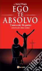 Ego te absolvo. E-book. Formato EPUB ebook