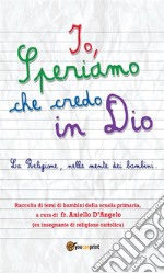 Io, speriamo che credo in Dio. E-book. Formato EPUB ebook