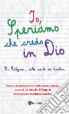 Io, speriamo che credo in Dio. E-book. Formato EPUB ebook di Aniello D’Angelo