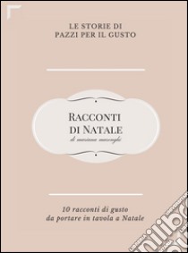 Racconti di Natale. Dieci storie di gusto da portare in tavola a Natale. E-book. Formato EPUB ebook di Mariana Marenghi