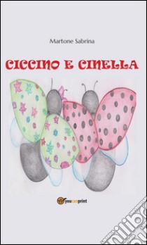 Ciccino e Cinella. E-book. Formato Mobipocket ebook di Martone Sabrina