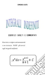 Esercizi svolti sugli integrali indefiniti. E-book. Formato PDF ebook