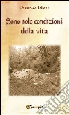 Sono solo condizioni della vita. E-book. Formato PDF ebook di Domenico Fellone