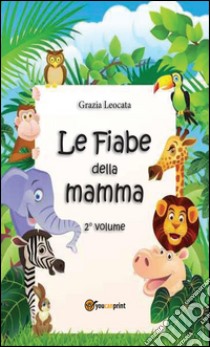 Le fiabe della mamma. Secondo volume. E-book. Formato Mobipocket ebook di Grazia Leocata