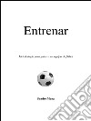 Entrenar. Metodologia para guiar a un equipo de fútbol. E-book. Formato EPUB ebook