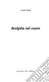 Scolpita nel cuore. E-book. Formato PDF ebook