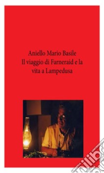 Il viaggio di Farneraid e la vita a Lampedusa. E-book. Formato Mobipocket ebook di Aniello Mario Basile