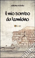 Il mio sorriso da bambino . E-book. Formato PDF ebook