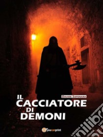 Il cacciatore di demoni. E-book. Formato Mobipocket ebook di Davide Saponara