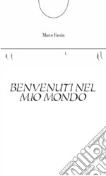 Benvenuti nel mio mondo. E-book. Formato EPUB ebook