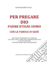 Per pregare Dio, Padre di ogni uomo, con le parole di Gesù. E-book. Formato EPUB ebook