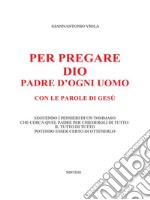 Per pregare Dio, Padre d'ogni uomo, con le parole di Gesù. E-book. Formato EPUB ebook