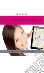 La tua azienda su Google Maps. E-book. Formato EPUB ebook