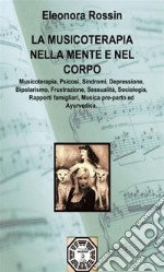 La musicoterapia nella mente e nel corpo. E-book. Formato EPUB ebook