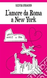 L'amore da Roma a New York. E-book. Formato EPUB ebook