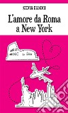 L'amore da Roma a New York. E-book. Formato EPUB ebook