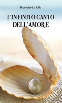 L'infinito canto dell'amore. E-book. Formato PDF ebook di Domenico La Polla