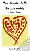 Due Favole della Buona Notte. E-book. Formato Mobipocket ebook di Fabrizio Trainito