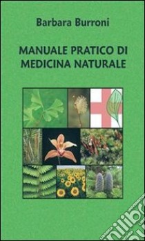 Manuale pratico di medicina naturale. E-book. Formato PDF ebook di Barbara Burroni