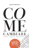 Come cambiare e avere il coraggio di farlo senza paura!. E-book. Formato Mobipocket ebook di Marco Merangola