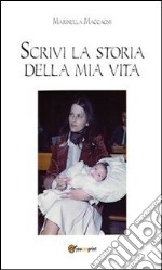 Scrivi la storia della mia vita. E-book. Formato PDF ebook