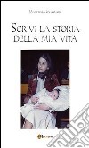 Scrivi la storia della mia vita. E-book. Formato PDF ebook di Marinella Maccagni