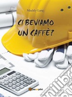 Ci beviamo un caffè?. E-book. Formato EPUB ebook