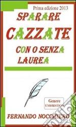 Sparare cazzate con o senza laurea: Aneddoti ironici veri per ridere del quotidiano. E-book. Formato PDF ebook