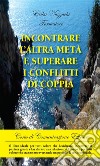 Incontrare l’altra metà e superare i conflitti di coppia. E-book. Formato Mobipocket ebook