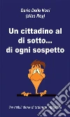 Un cittadino al di sotto… di ogni sospetto. E-book. Formato EPUB ebook di Dario Delle Noci
