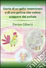 Storia di un gallo innamorato e di una gallina che voleva scappare dal pollaio. E-book. Formato PDF ebook