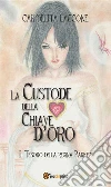La custode della chiave d'oro. E-book. Formato Mobipocket ebook di Carmelita Laccone
