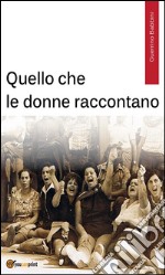 Quello che le donne raccontano. E-book. Formato EPUB ebook