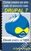 Come creare un sito web di annunci con Drupal 7. E-book. Formato PDF ebook