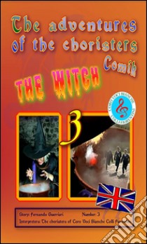 The adventures of the choristers 3 - The witch. E-book. Formato Mobipocket ebook di Fernando Guerrieri