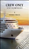Crew Only – Solo equipaggio. E-book. Formato PDF ebook di Alessia Deiana