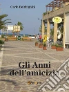 Gli Anni dell’Amicizia. E-book. Formato EPUB ebook di Carlo Boldrighini