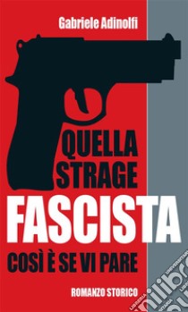 Quella strage fascista. E-book. Formato EPUB ebook di Gabriele Adinolfi
