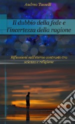 Il dubbio della fede e l'incertezza della ragione. E-book. Formato EPUB ebook