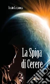 La spiga di Cerere. E-book. Formato EPUB ebook di Fausto Campanozzi