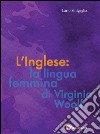 L' inglese: la lingua femmina di Virginia Woolf. E-book. Formato Mobipocket ebook di Ilario Sinigaglia