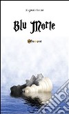 Blu morte. E-book. Formato PDF ebook