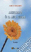 Azzurro è il mio cielo. E-book. Formato PDF ebook di Gino Strazzanti