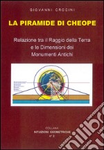 La piramide di Cheope - Relazioni tra il Raggio della Terra e le dimensioni dei Monumenti Antichi. E-book. Formato PDF ebook