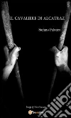 Il cavaliere di Alcatraz. E-book. Formato EPUB ebook di Stefano Falotico