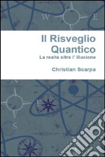 Il risveglio quantico: la realtà oltre l' illusione. E-book. Formato PDF