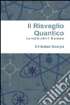 Il risveglio quantico: la realtà oltre l' illusione. E-book. Formato PDF ebook di Christian Scarpa