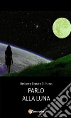 Parlo alla luna. E-book. Formato Mobipocket ebook di Umberto Donato Di Pietro