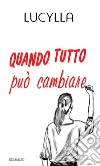 Quando tutto può cambiare. E-book. Formato EPUB ebook di Lucylla