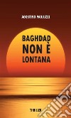 Baghdad non è lontana. E-book. Formato EPUB ebook